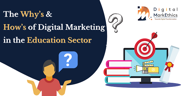 The Why’s and How’s of Digital Marketing in the Education Sector