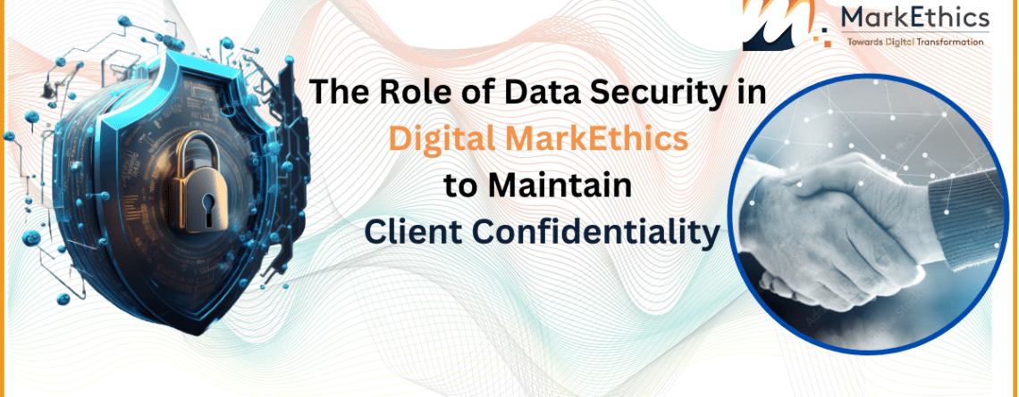 The Role of Data Security in Digital MarkEthics to Maintain Client Confidentiality