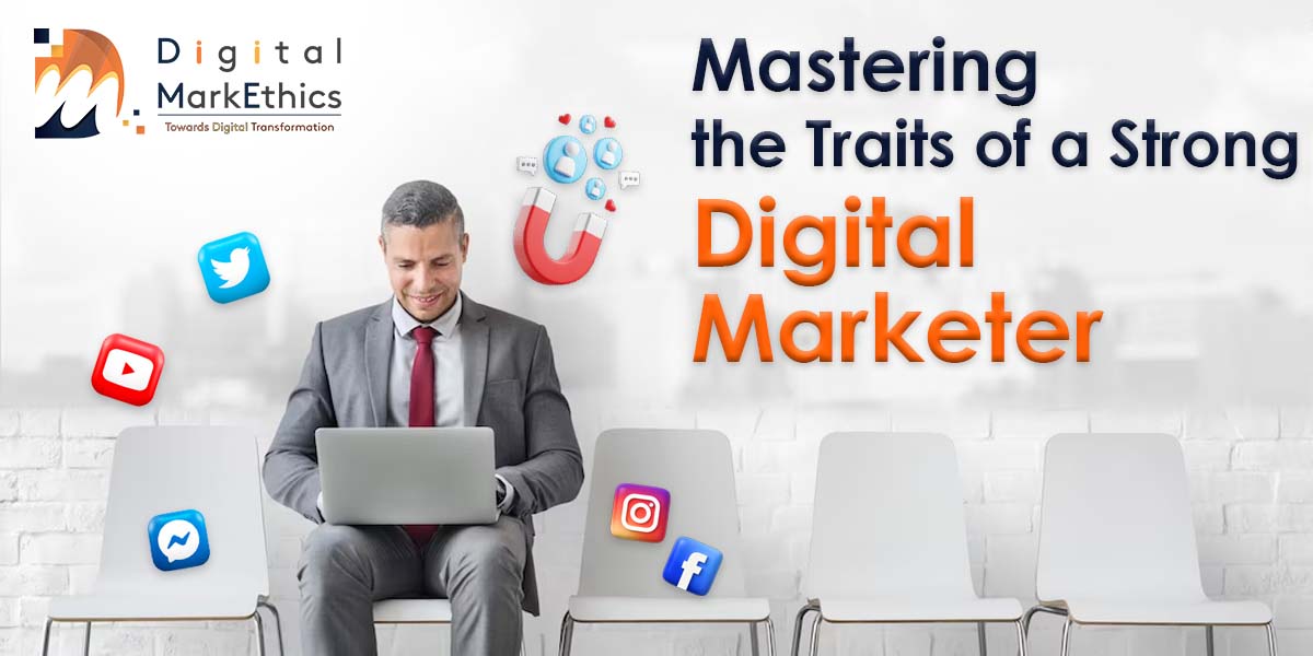 Mastering the Traits of a Strong Digital Marketer