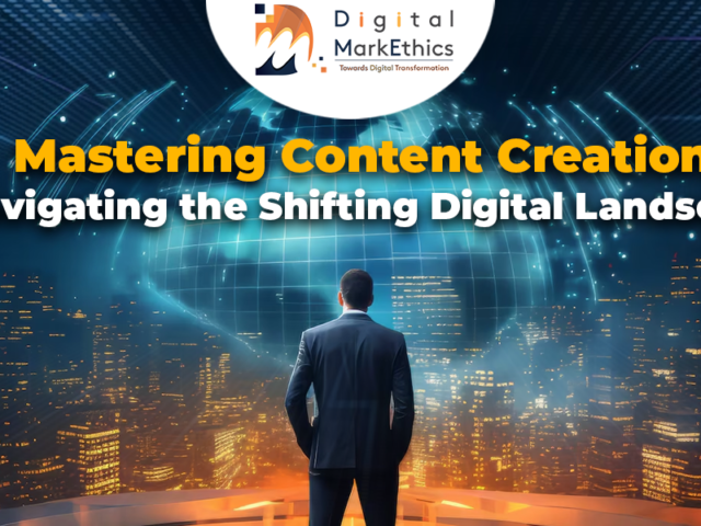 Mastering Content Creation: Navigating the Shifting Digital Landscape