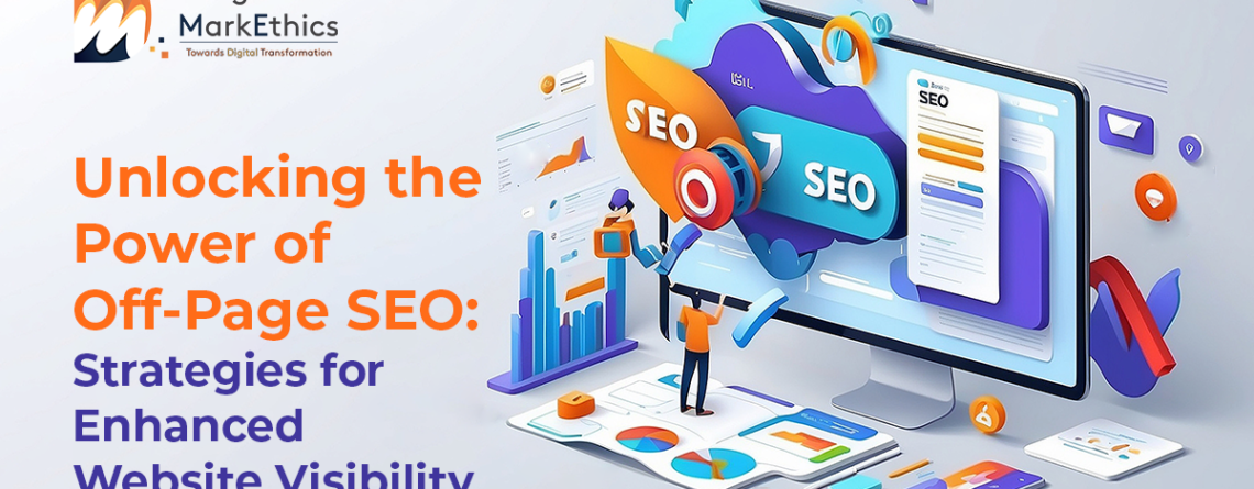 Unlocking the Power of Off-Page SEO: Strategies for Enhanced Website Visibility