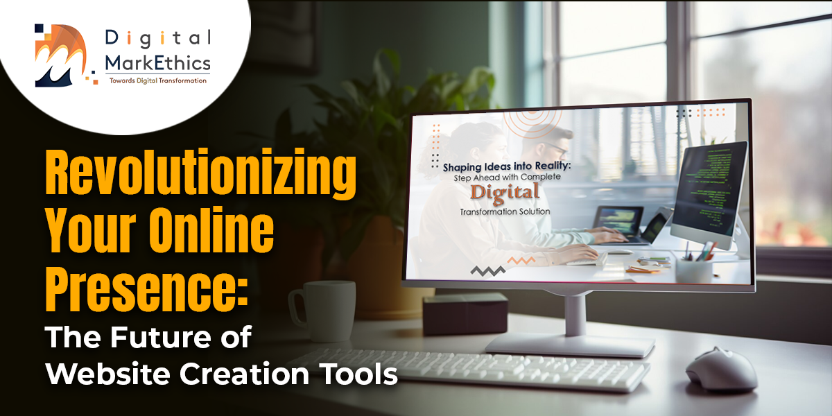 Revolutionizing Your Online Presence: The Future of Website Creation Tools