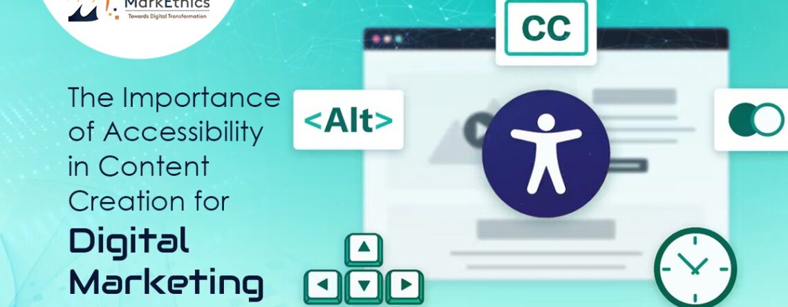 The Importance of Accessibility in Content Creation for Digital Marketing